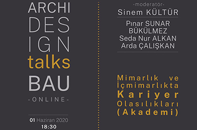 Archi Design Talks BAU Çevrimiçi - Mimarlık ve İçmimarlıkta Kariyer Olasılıkları (Akademi)
